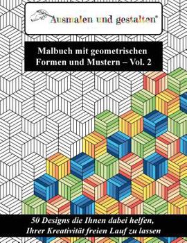 Paperback Malbuch mit geometrischen Formen und Mustern - Vol. 2 (Malbuch für Erwachsene): 50 Designs die Ihnen dabei helfen, Ihrer Kreativität freien Lauf zu la [German] Book