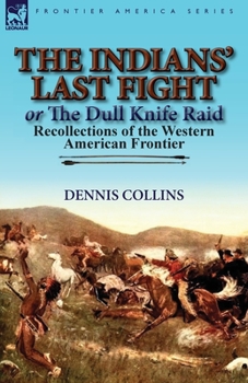 Paperback The Indians' Last Fight or The Dull Knife Raid: Recollections of the Western American Frontier Book