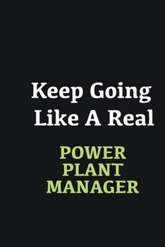 Paperback Keep Going Like a Real Power Plant Manager: Writing careers journals and notebook. A way towards enhancement Book