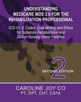 Paperback Understanding Medicare MDS 3.0 for the Rehabilitation Professional: ICD-10, G Codes, Goal Writing and Ethics for Subacute Rehabilitation and Skilled N Book