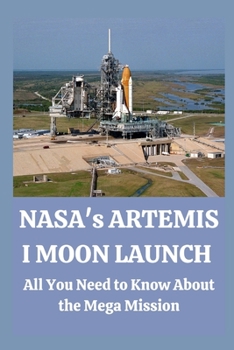 Paperback NASA's Artemis I Moon Launch: All You Need to Know About the Mega Mission Book