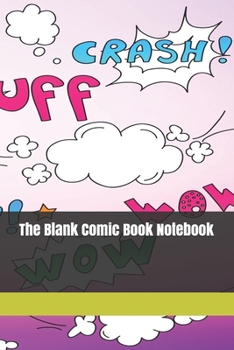 The Blank Comic Book Notebook: Original Design - Create Your Own Comic Book Strip, Variety of Templates For Comic Book Drawing -[Classic]