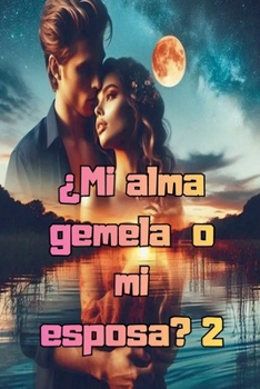 ¿Mi alma gemela o mi esposa? 2 (Spanish Edition)