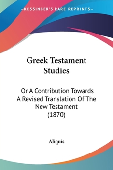 Paperback Greek Testament Studies: Or A Contribution Towards A Revised Translation Of The New Testament (1870) Book