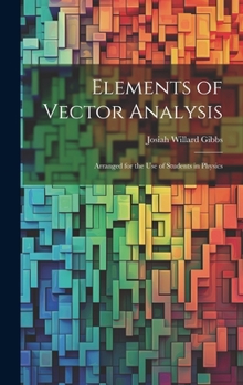 Hardcover Elements of Vector Analysis: Arranged for the Use of Students in Physics Book