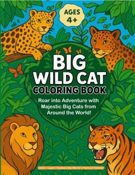 Big Coloring Book of Wild Cats: Fun Facts and Coloring Pages Featuring Lions, Tigers, Leopards, Jaguars & More Big Cats from Around the World! (Big ... Books With Fun Facts & Puzzles for Kids)
