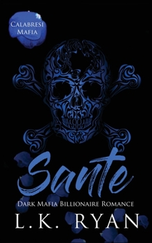 Sante: Dark Mafia Billionaire Romance (Calabresi Italian Mafia)