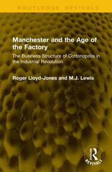 Hardcover Manchester and the Age of the Factory: The Business Structure of Cottonopolis in the Industrial Revolution Book