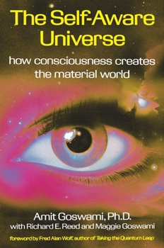 Paperback The Self-Aware Universe: How Consciousness Creates the Material World Book