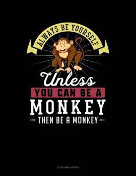 Paperback Always Be Yourself Unless You Can Be a Monkey Then Be a Monkey: 5 Column Ledger Book