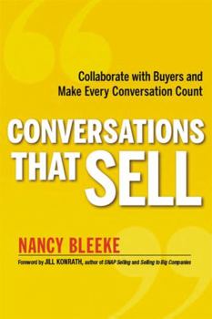 Paperback The Conversations That Sell: Collaborate with Buyers and Make Every Conversation Count Book