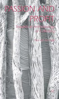 Paperback Passion and Profit: Towards an Anthropology of Collecting Volume 3 Book