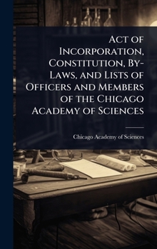 Act of Incorporation, Constitution, By-Laws, and Lists of Officers and Members of the Chicago Academy of Sciences