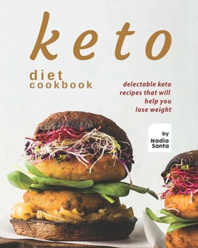 Paperback Keto Diet Cookbook: Delectable Keto Recipes That Will Help You Lose Weight Book