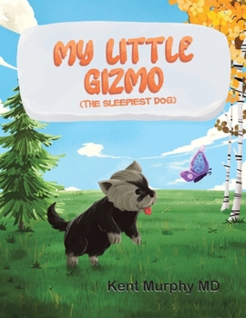 Paperback My Little Gizmo: The Sleepiest Dog (A True Story) Book