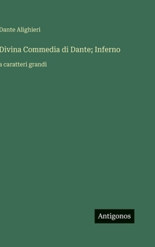 Divina Commedia di Dante; Inferno: a caratteri grandi (Italian Edition)