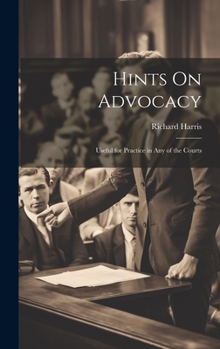 Hardcover Hints On Advocacy: Useful for Practice in Any of the Courts Book