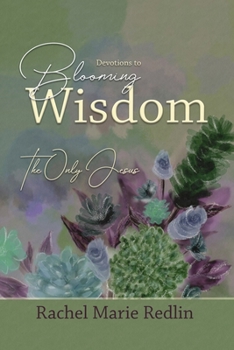 Paperback Blooming Wisdom: Devotions to Blooming Wisdom with The Only Jesus Book