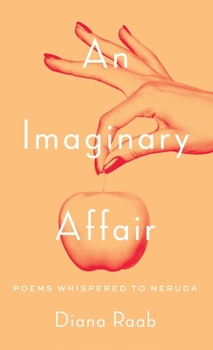 Hardcover An Imaginary Affair: Poems whispered to Neruda Book