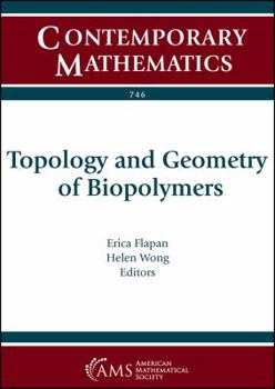 Paperback Topology and Geometry of Biopolymers: Ams Special Session Topology of Biopolymers April 21-22, 2018 Northeastern University, Boston, Massachusetts (Contemporary Mathematics) Book