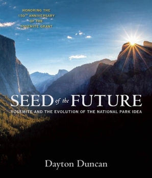 Paperback Seed of the Future: Yosemite and the Evolution of the National Park Idea Book