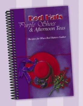 Spiral-bound Red Hats, Purple Shoes & Afternoon Teas: Recipes for When Red Hatters Gather Book