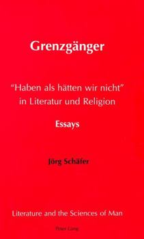 Grenzgaenger: «Haben ALS Haetten Wir Nicht» in Literatur Und Religion- Essays