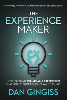 Paperback The Experience Maker: How to Create Remarkable Experiences That Your Customers Can't Wait to Share Book