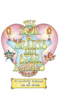 The Book of Hearts and Star Adages: An anthology of Love and Wisdom