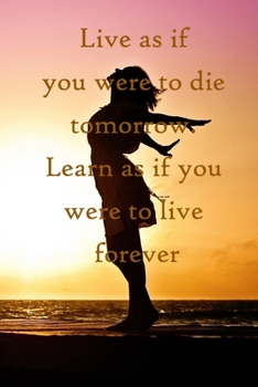 Paperback Live as if you were to die tomorrow. Learn as if you were to live forever: 100 Pages Lined Journal Inspirational Quot Journal, Notebook, Diary, Compos Book