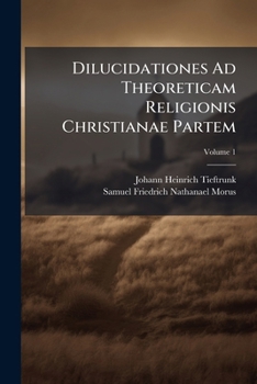 Paperback Dilucidationes Ad Theoreticam Religionis Christianae Partem; Volume 1 [French] Book