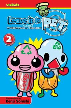 Leave It to PET, Volume 2 (Leave It to Pet!) - Book #2 of the Leave it to Pet!: The Misadventures of a Recycled Super Robot