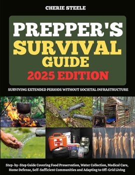 Paperback Prepper's Survival Guide 2025: Surviving Extended Periods Without Societal Infrastructure: Step-by-Step Guide Covering Food Preservation, Water Collec Book