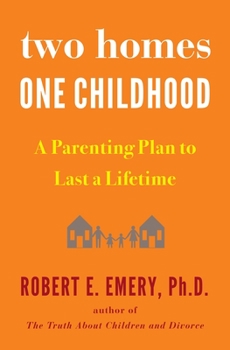 Hardcover Two Homes, One Childhood: A Parenting Plan to Last a Lifetime Book