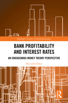 Bank Profitability and Interest Rates: An Endogenous Money Theory Perspective (Routledge Frontiers of Political Economy)