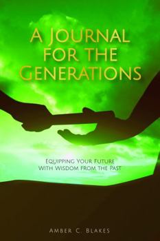 Paperback A Journal for the Generations: Equipping Your Future with Wisdom from the Past Book