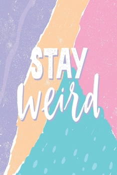 Stay weird: Medium Size Notebook with Lined Interior, Page Number and Daily Entry Ideal for Organization, Taking Notes, Journal, Diary, Daily Planner