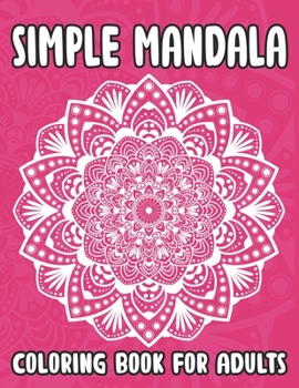 Paperback Simple Mandala Coloring Book For Adults: Easy Mandala Coloring Book For Seniors and Adults, Relaxing Coloring Book For Anti-Stress and Dementia [Large Print] Book