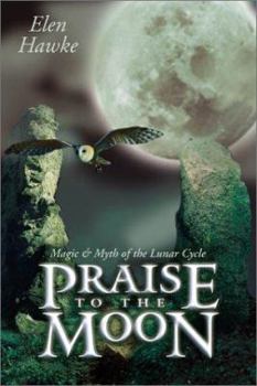 Paperback Praise to the Moon: Magic & Myth of the Lunar Cycle Book