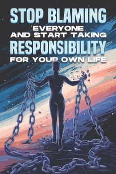 Paperback Stop Blaming Everyone and Start Taking Responsibility for your Own Life Book