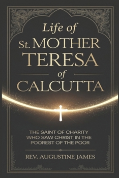 Paperback Life of St. Mother Teresa of Calcutta: The Saint of Charity Who Saw Christ in the Poorest of the Poor Book