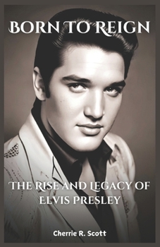 Paperback Born to Reign: The Rise and Legacy of Elvis Presley Book