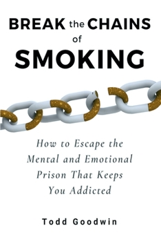 Paperback Break the Chains of Smoking: How to Escape the Mental and Emotional Prison That Keeps You Addicted Book