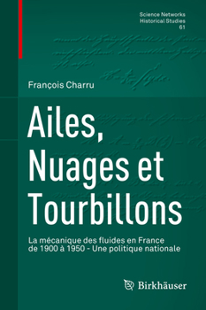 Hardcover Ailes, Nuages Et Tourbillons: La Mécanique Des Fluides En France de 1900 À 1950 - Une Politique Nationale [French] Book