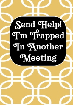 Send Help! I'm Trapped In Another Meeting: Coworker Notebook, Sarcastic Humor, Funny Gag Gift Work, Boss, Colleague, Employee, HR, Office Journal Meeting Logbook (employee appreciation gifts)