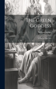 The Green Goddess: A Play in Four Acts