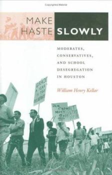 Hardcover Make Haste Slowly: Moderates, Conservatives, and School Desegregation in Houston Volume 80 Book