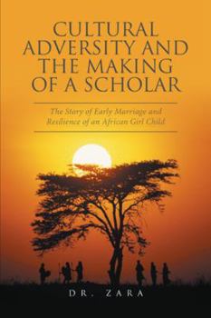 Paperback Cultural Adversity and the Making of A Scholar: The Story of Early Marriage and Resilience of an African Girl Child Book