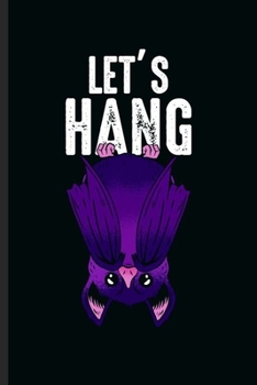 Let's Hang: Cool Animated Bat Animal Design Sayings Blank Journal Lover Family occasional Gift(6"x9") Dot Grid Notebook to write in