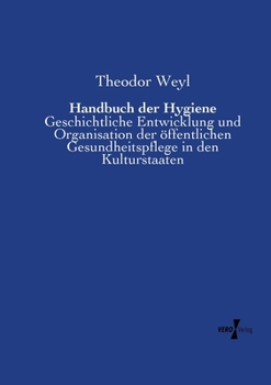 Paperback Handbuch der Hygiene: Geschichtliche Entwicklung und Organisation der öffentlichen Gesundheitspflege in den Kulturstaaten [German] Book